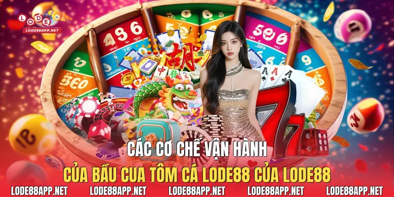 Các cơ chế vận hành của bầu cua tôm cá Lode88 của Lode88