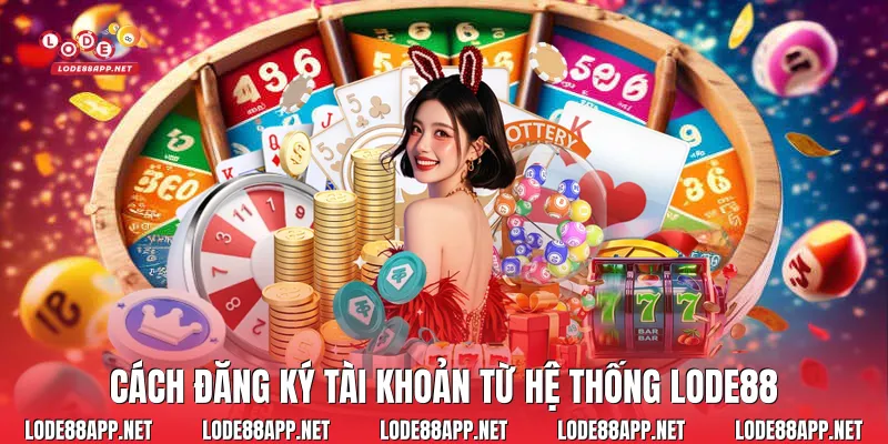 Cách đăng ký tài khoản từ hệ thống Lode88