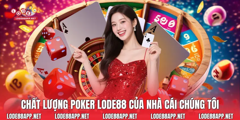 Chất lượng Poker Lode88 của nhà cái chúng tôi