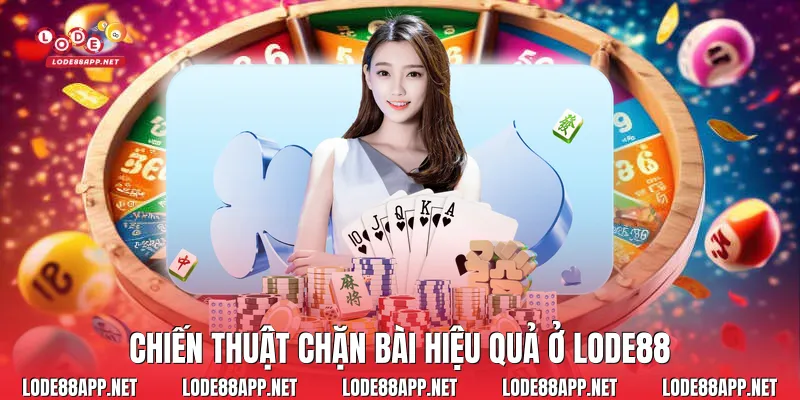 Chiến thuật chặn bài hiệu quả ở Lode88