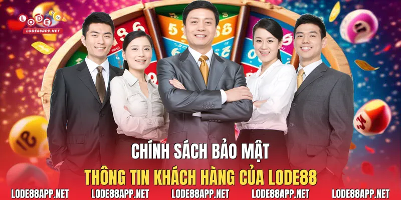 Chính sách bảo mật thông tin khách hàng của Lode88
