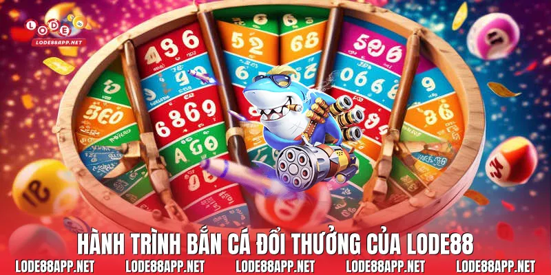 Hành trình bắn cá đổi thưởng của Lode88