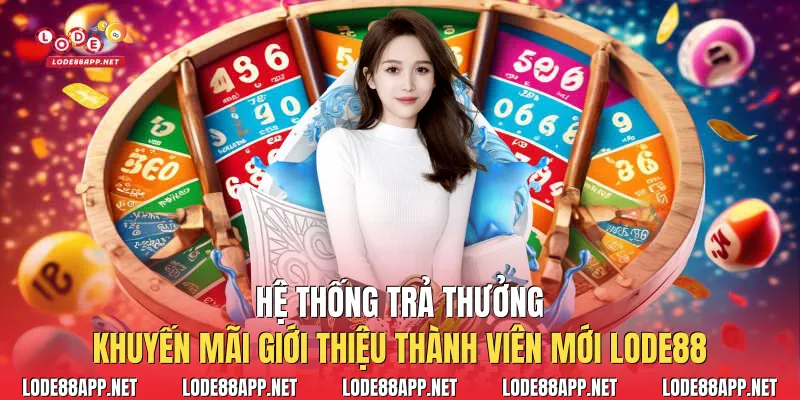 Hệ thống trả thưởng khuyến mãi giới thiệu thành viên mới Lode88