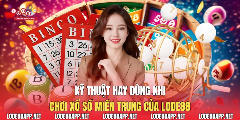 Kỹ thuật hay dùng khi chơi xổ số miền trung của Lode88