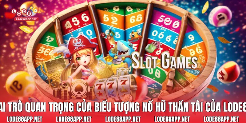 Vai trò quan trọng của biểu tượng nổ hũ thần tài của Lode88