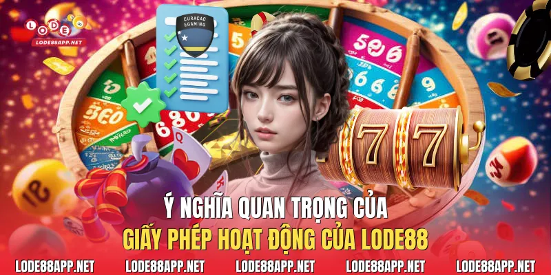 Ý nghĩa quan trọng của giấy phép hoạt động của Lode88